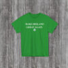 Make Ireland Great Again T-Shirt